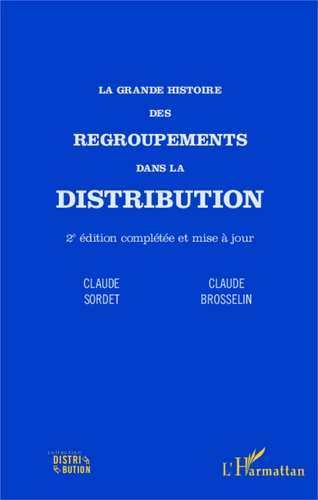 La grande histoire des regroupements dans la distribution 2e édition revue et augmentée