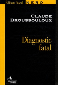 Claude Broussouloux - Diagnostic fatal.
