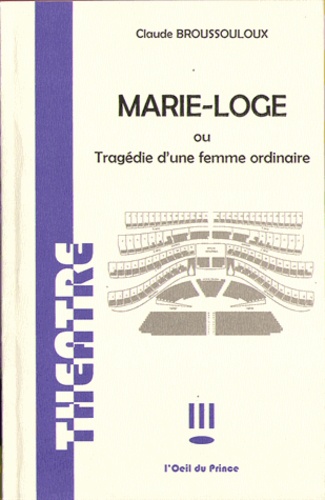 Claude Broussouloux - Marie-Loge - Tragédie d'une femme ordinaire.