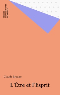 Claude Bruaire - L'être et l'esprit.