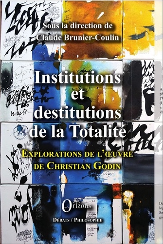 Institutions et destitutions de la totalité. Exploration de l'oeuvre de Christian Godin