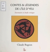 Claude Bugeon - Contes et légendes traditionnels de l'Île d'Yeu (croyances et rituels) : tradition fictive des légendes islaises.