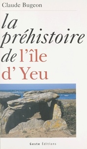 Claude Bugeon - La Préhistoire de l'île d'Yeu.