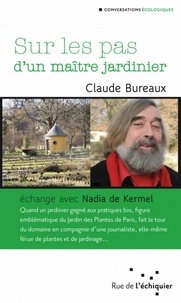 Claude Bureaux - Sur les pas d'un maître jardinier.