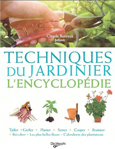 Claude Bureaux - Techniques du jardinier - L'encyclopédie.
