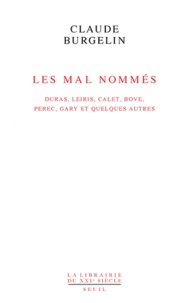 Claude Burgelin - Les Mal Nommés - Duras, Leiris, Calet, Bove, Perec, Gary et quelques autres.