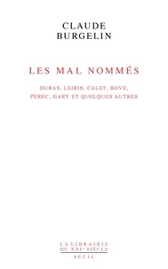 Claude Burgelin - Les Mal Nommés - Duras, Leiris, Calet, Bove, Perec, Gary et quelques autres.