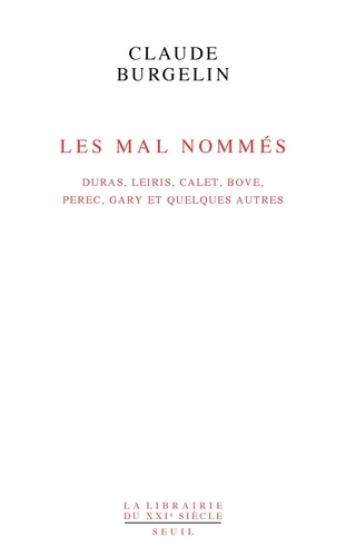 Les Mal Nommés. Duras, Leiris, Calet, Bove, Perec, Gary et quelques autres