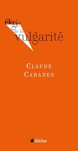 Claude Cabanes - Eloge de la vulgarité.