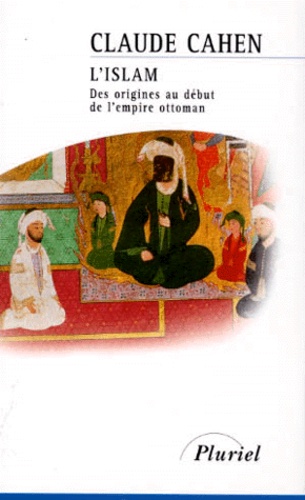 Claude Cahen - L'islam - Des origines au début de l'empire Ottoman.