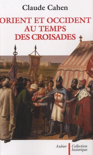 Claude Cahen - Orient et Occident au temps des Croisades.