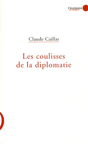 Claude Caillat - Les coulisses de la diplomatie.