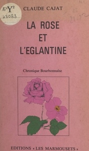 Claude Cajat - La Rose et l'Églantine.