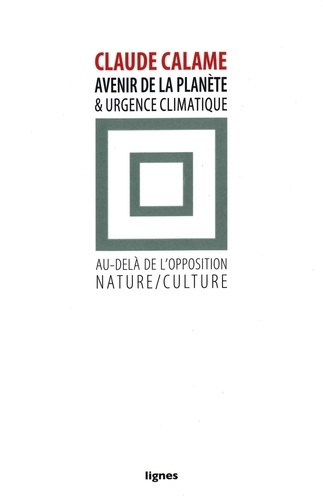 Claude Calame - Avenir de la planète et urgence climatique - Au-delà de l'opposition nature/culture.