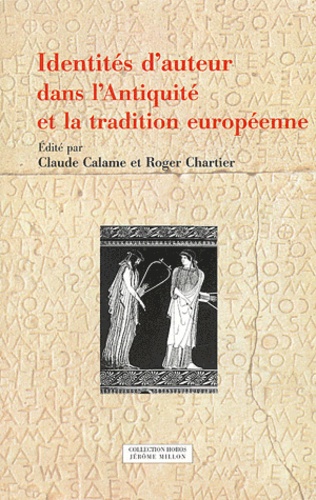 Claude Calame et Roger Chartier - Identités d'auteur dans l'Antiquité et la tradition européenne.