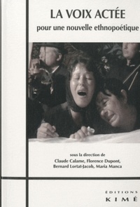 Claude Calame et Florence Dupont - La voix actée - Pour une nouvelle ethnopoétique.