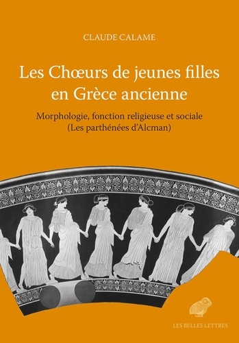 Les choeurs de jeunes filles en Grèce ancienne. Morphologie, fonctions religieuses et sociales (Les parthénées d’Alcman)