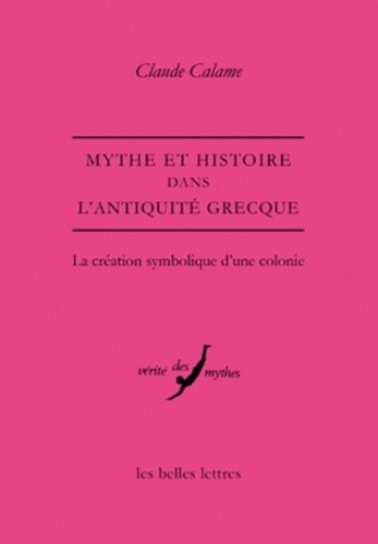 Claude Calame - Mythe et histoire dans l'Antiquité grecque - La création symbolique d'une colonie.