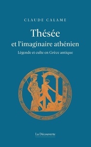 Claude Calame - Thésée et l'imaginaire athénien - Légende et culte en Grèce antique.