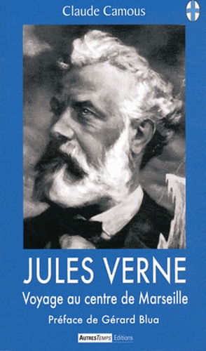 Claude Camous - Jules Verne - Voyage au centre de Marseille.