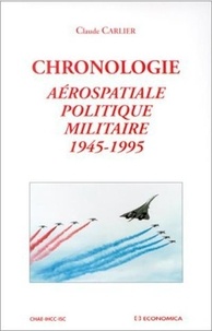 Claude Carlier - Chronologie - Aérospatiale, politique militaire, 1945-1995.