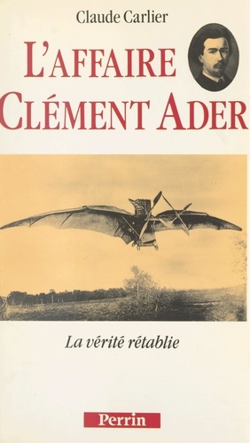 L'affaire Clément Ader. La vérité rétablie
