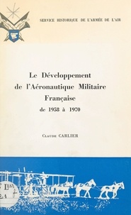 Claude Carlier et Charles Christienne - Le développement de l'aéronautique militaire française de 1958 à 1970 - Thèse pour le Doctorat de 3e cycle présentée à l'université Paul Valéry Montpellier III.