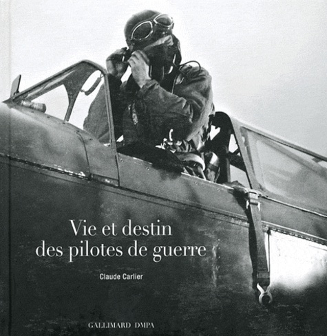 Claude Carlier - Vie et destin des pilotes de guerre.