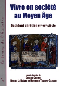 Claude Carozzi et Daniel Le Blévec - Vivre en société au Moyen âge - Occident chrétien VIe-XVe siècle.