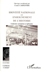 Claude Carpentier - Identite Nationale Et Enseignement De L'Histoire. Contextes Europeens Et Africains.
