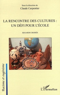 Claude Carpentier - La rencontre des cultures : un défi pour l'école - Regards croisés.