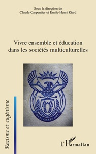 Claude Carpentier et Emile-Henri Riard - Vivre ensemble et éducation dans les sociétés multiculturelles.