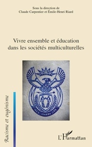 Claude Carpentier et Emile-Henri Riard - Vivre ensemble et éducation dans les sociétés multiculturelles.