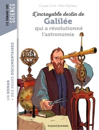 Claude Carré et Alban Marilleau - L'incroyable destin de Galilée qui a révolutionné l'astronomie.