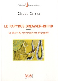 Claude Carrier - Le papyrus Bremner-Rhind - Tome 2, Le livre du renversement d'Apophis.