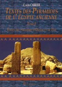 Claude Carrier - Textes des Pyramides de l'Egypte ancienne - Tome 1, Textes des Pyramides d'Ounas et de Téti.