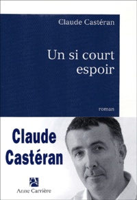 Claude Castéran - Un si court espoir.
