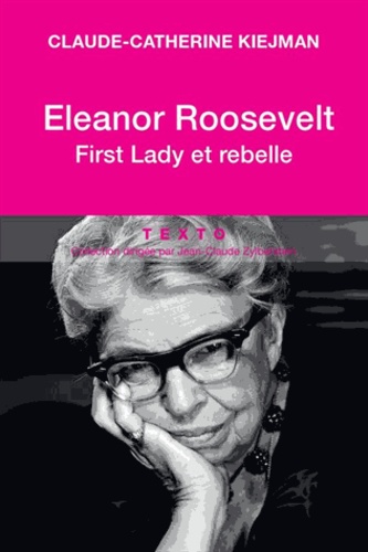 Claude-Catherine Kiejman - Eleanor Roosevelt - First Lady et rebelle.