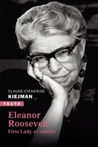Claude-Catherine Kiejman - Eleanor Roosevelt - First Lady et rebelle.
