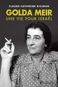 Claude-Catherine Kiejman - Golda Meir - Une vie pour Israël.