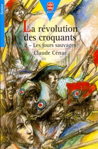 Claude Cénac - La Revolution Des Croquants. Tome 2, Les Jours Sauvages.