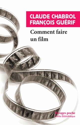Claude Chabrol et François Guérif - Comment faire un film.