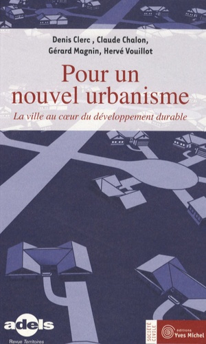 Claude Chalon et Denis Clerc - Pour un nouvel urbanisme - La ville au coeur du développement durable.