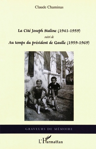 La Cité Joseph Staline (1941 - 1959). Suivi de - Au temps du président de Gaulle (1959 - 1969)