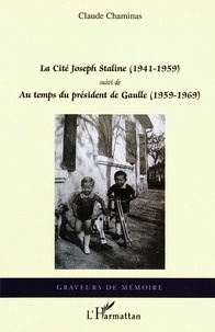 Claude Chaminas - La Cité Joseph Staline (1941 - 1959) - Suivi de - Au temps du président de Gaulle (1959 - 1969).