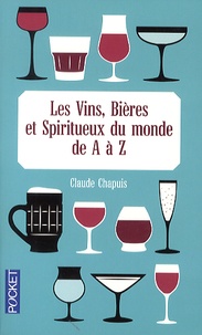 Claude Chapuis et Peter Dunn - Les vins, bières et spiritueux du monde de A à Z.