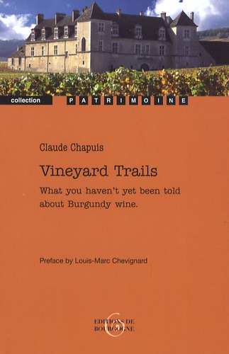 Claude Chapuis - Vineyard Trails - What you haven't yet been told about Burgundy wine.