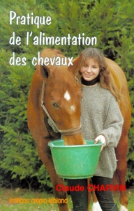 Claude Charvin - Pratique De L'Alimentation Des Chevaux. 3eme Edition.