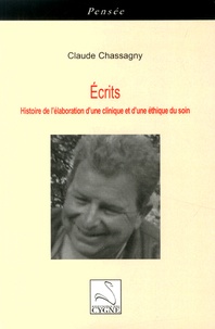 Claude Chassagny - Ecrits - Histoire de l'élaboration d'une clinique et d'une éthique du soin.