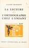 Claude Chassagny et Georges Heuyer - La lecture et l'orthographe chez l'enfant.